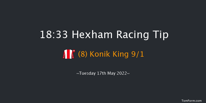 Hexham 18:33 Maiden Hurdle (Class 4) 20f Sat 7th May 2022