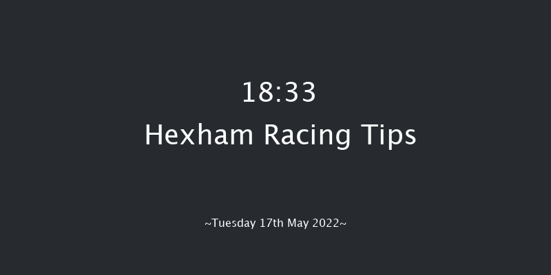 Hexham 18:33 Maiden Hurdle (Class 4) 20f Sat 7th May 2022
