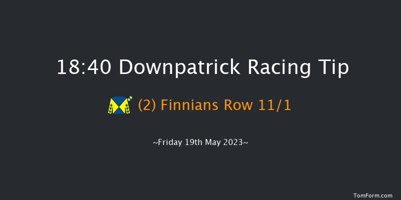 Downpatrick 18:40 Maiden Chase 19f Fri 5th May 2023