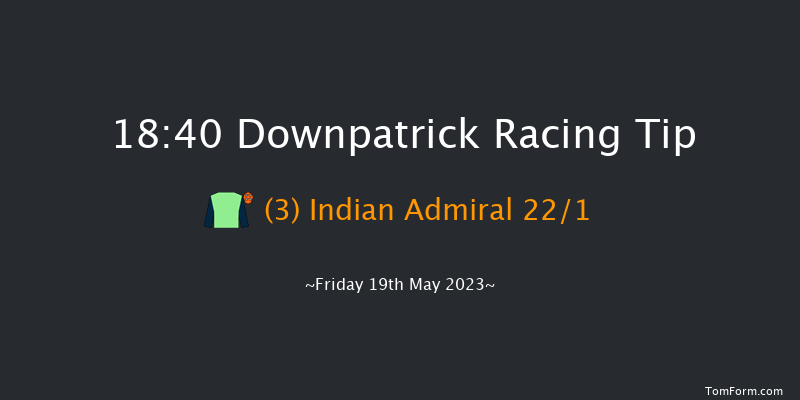Downpatrick 18:40 Maiden Chase 19f Fri 5th May 2023