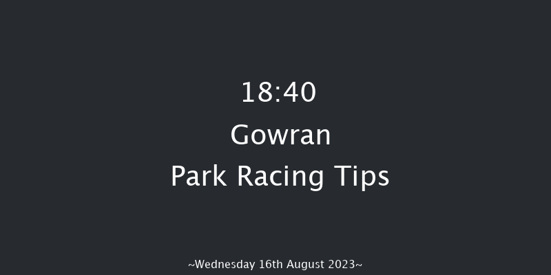Gowran Park 18:40 Maiden 9.5f Sat 29th Jul 2023