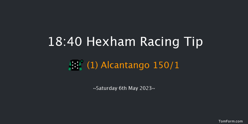 Hexham 18:40 Maiden Hurdle (Class 4) 16f Mon 24th Apr 2023