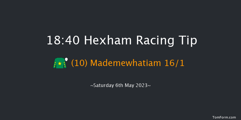 Hexham 18:40 Maiden Hurdle (Class 4) 16f Mon 24th Apr 2023