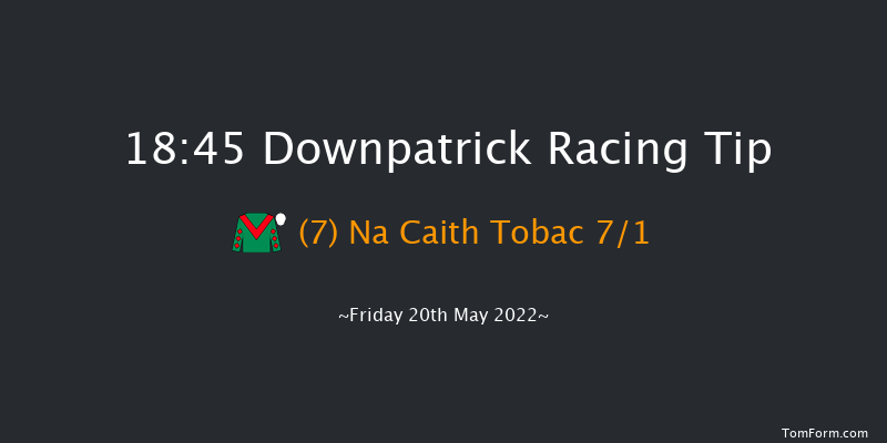 Downpatrick 18:45 Maiden Chase 19f Fri 6th May 2022