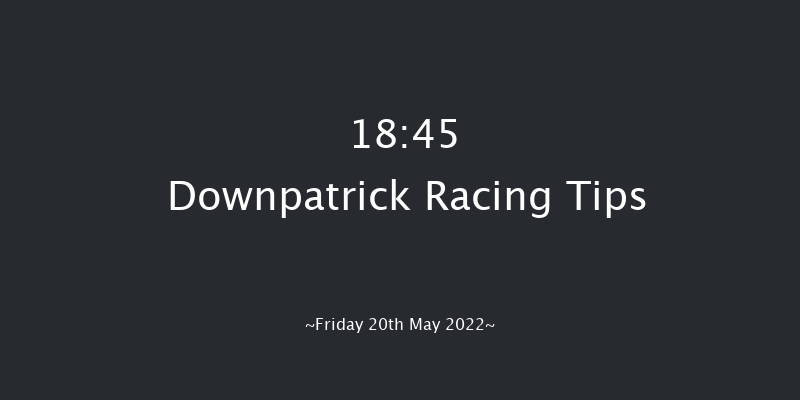 Downpatrick 18:45 Maiden Chase 19f Fri 6th May 2022