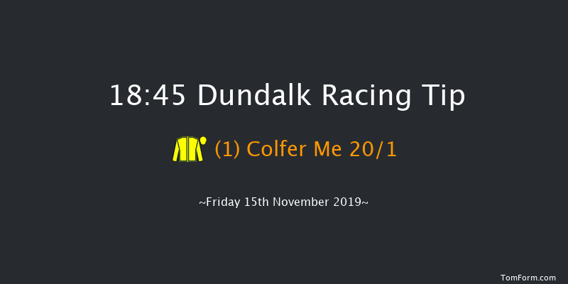 Dundalk 18:45 Handicap 11f Fri 8th Nov 2019