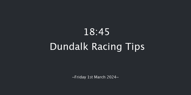Dundalk  18:45 Maiden 11f Fri 23rd Feb 2024