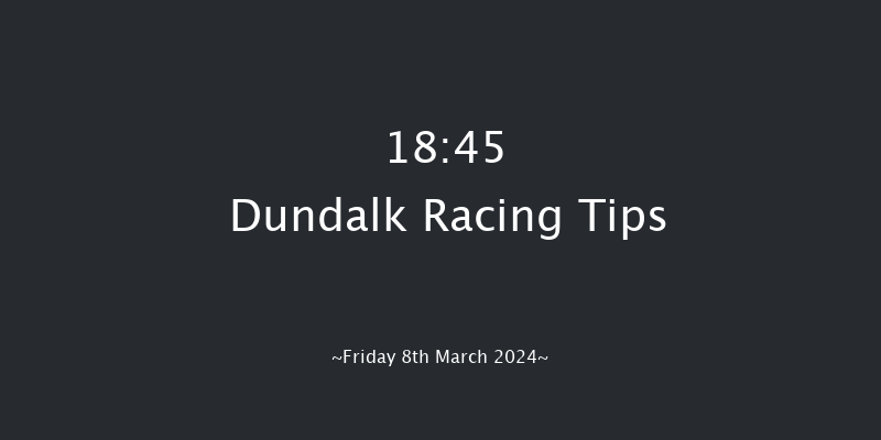 Dundalk  18:45 Stakes 8f Fri 1st Mar 2024