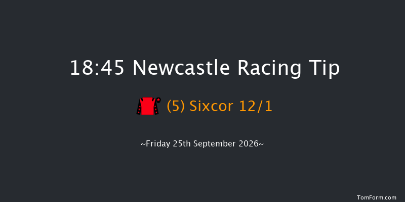 Newcastle 18-45 (Class 6) 5f Sat 19th Sep 2026