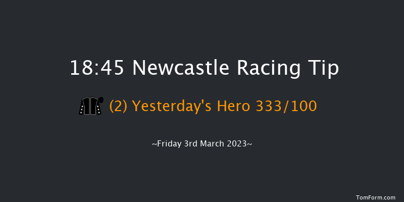 Newcastle 18:45 Stakes (Class 3) 6f Thu 2nd Mar 2023