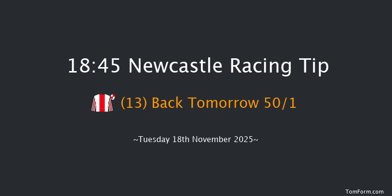 Newcastle 18-45 (Class 6) 6f Mon 17th Nov 2025