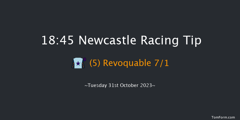 Newcastle 18:45 Handicap (Class 6) 8f Mon 30th Oct 2023