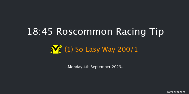 Roscommon 18:45 Maiden 12f Tue 22nd Aug 2023