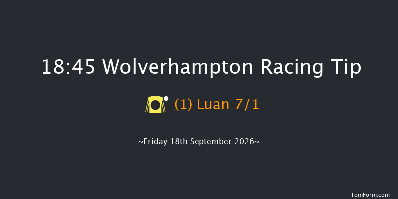 Wolverhampton 18-45 (Class 6) 12f Tue 15th Sep 2026
