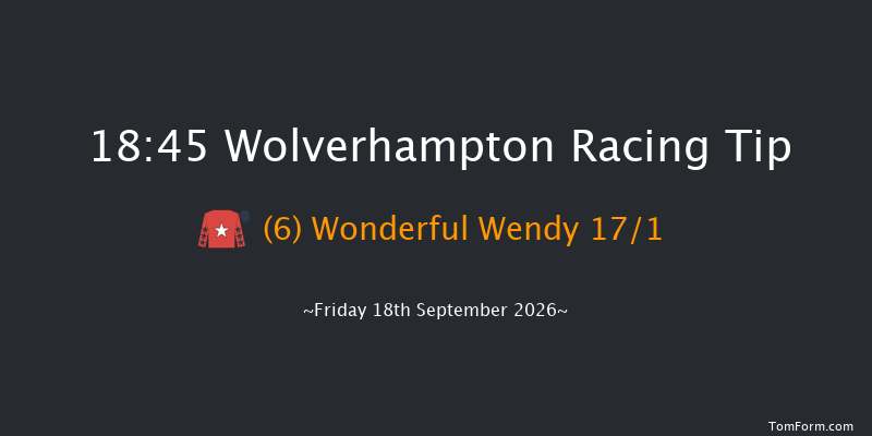 Wolverhampton 18-45 (Class 6) 12f Tue 15th Sep 2026