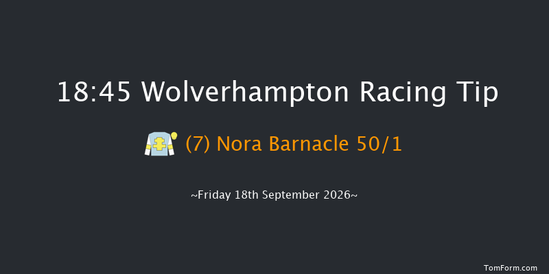 Wolverhampton 18-45 (Class 6) 12f Tue 15th Sep 2026