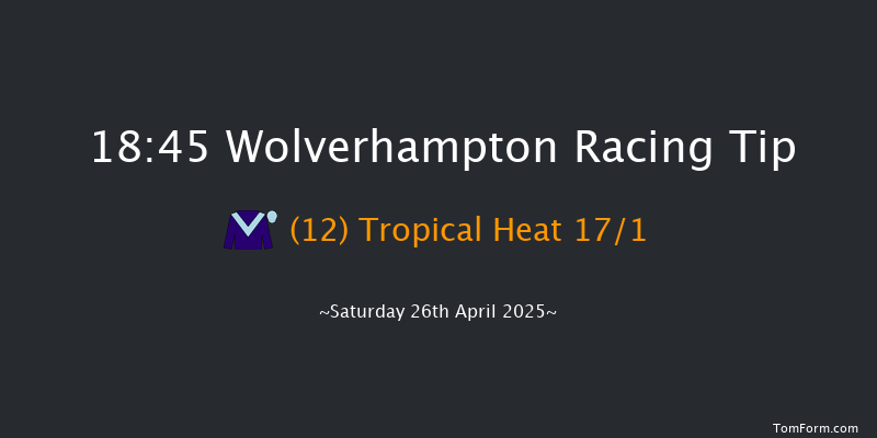 Wolverhampton 18-45 (Class 5) 6f Mon 21st Apr 2025
