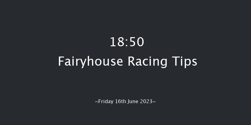 Fairyhouse 18:50 Stakes 7f Fri 9th Jun 2023
