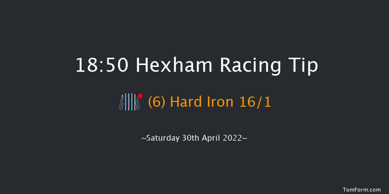 Hexham 18:50 Maiden Hurdle (Class 4) 16f Mon 11th Apr 2022