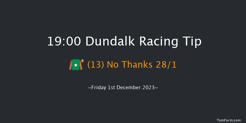 Dundalk 19:00 Handicap 16f Wed 29th Nov 2023