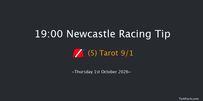 Newcastle 19-00 (Class 4) 6f Fri 25th Sep 2026