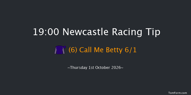 Newcastle 19-00 (Class 4) 6f Fri 25th Sep 2026