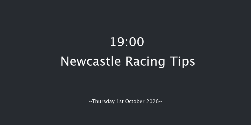 Newcastle 19-00 (Class 4) 6f Fri 25th Sep 2026