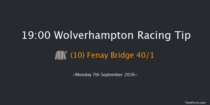 Wolverhampton 19-00 (Class 6) 8f Tue 1st Sep 2026