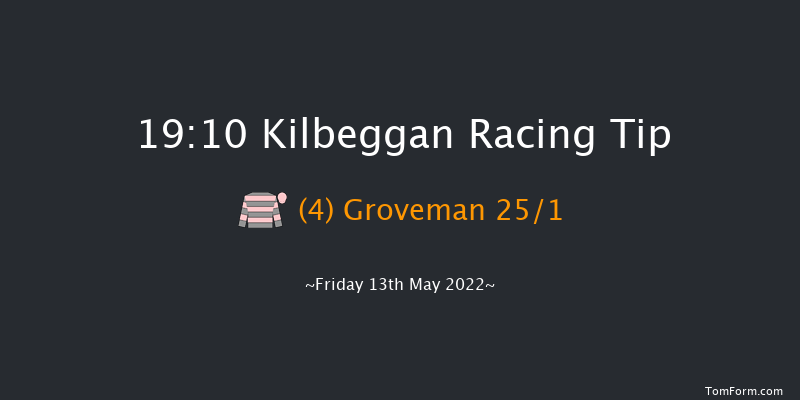 Kilbeggan 19:10 Maiden Chase 20f Fri 22nd Apr 2022