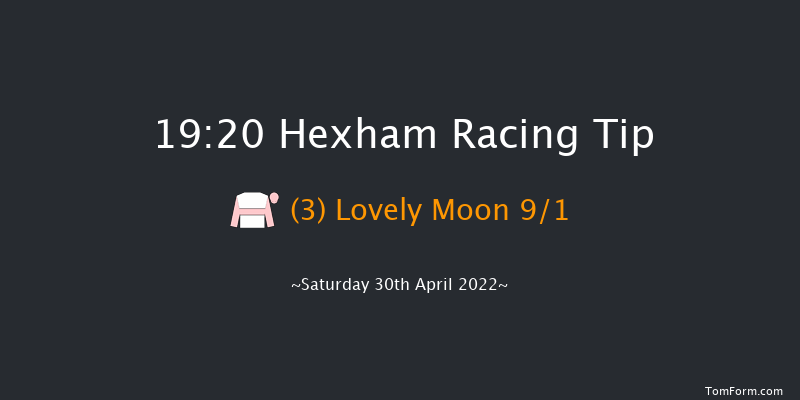 Hexham 19:20 Maiden Chase (Class 3) 20f Mon 11th Apr 2022