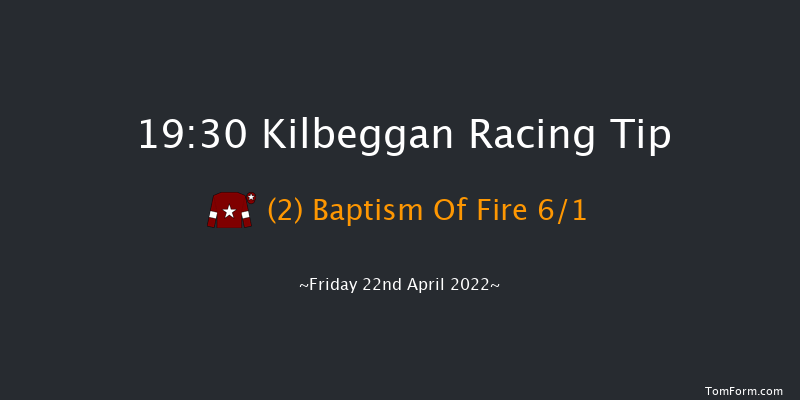 Kilbeggan 19:30 Maiden Chase 22f Thu 21st Apr 2022