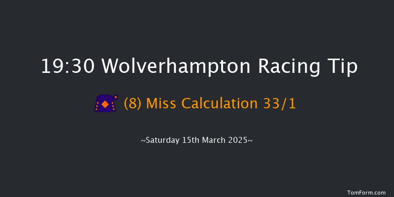Wolverhampton  19:30 Stakes (Class 6) 6f Fri 14th Mar 2025