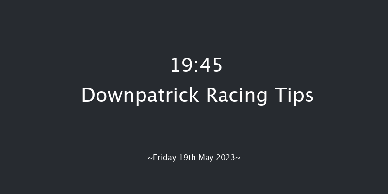 Downpatrick 19:45 Conditions Chase 29f Fri 5th May 2023