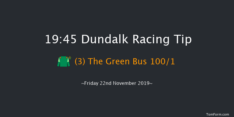 Dundalk 19:45 Maiden 8f Wed 20th Nov 2019