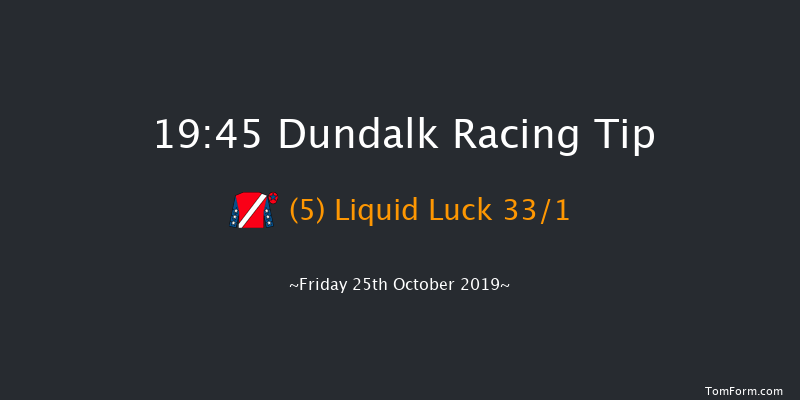 Dundalk 19:45 Maiden 11f Fri 18th Oct 2019