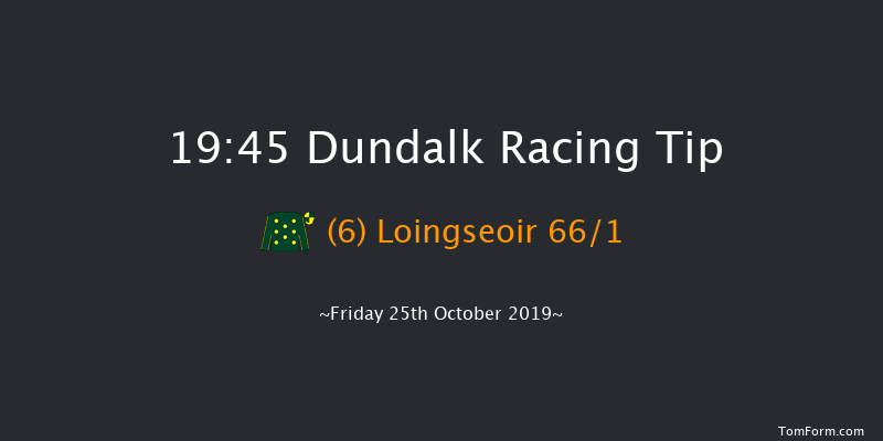 Dundalk 19:45 Maiden 11f Fri 18th Oct 2019