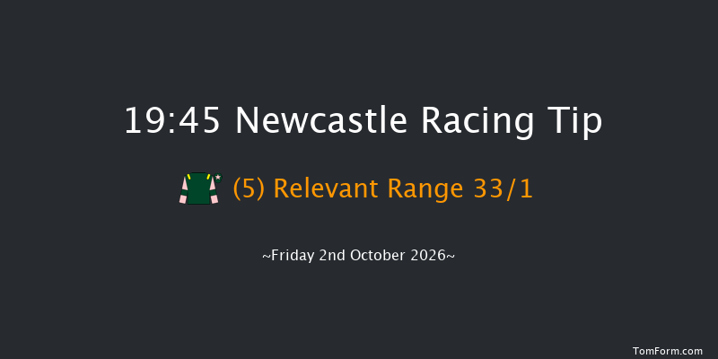 Newcastle 19-45 (Class 6) 8f Thu 1st Oct 2026
