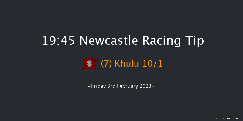 Newcastle 19:45 Handicap (Class 6) 6f Tue 31st Jan 2023