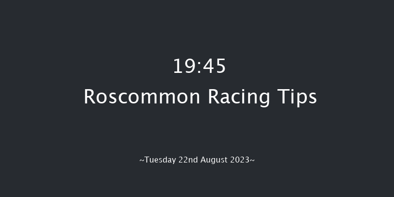 Roscommon 19:45 Maiden 12f Tue 8th Aug 2023