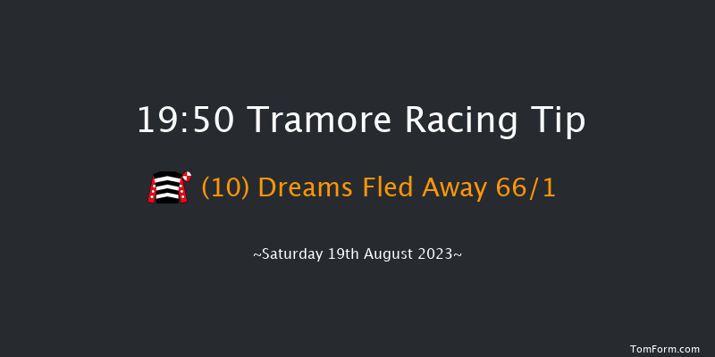 Tramore 19:50 Handicap 16f Fri 18th Aug 2023