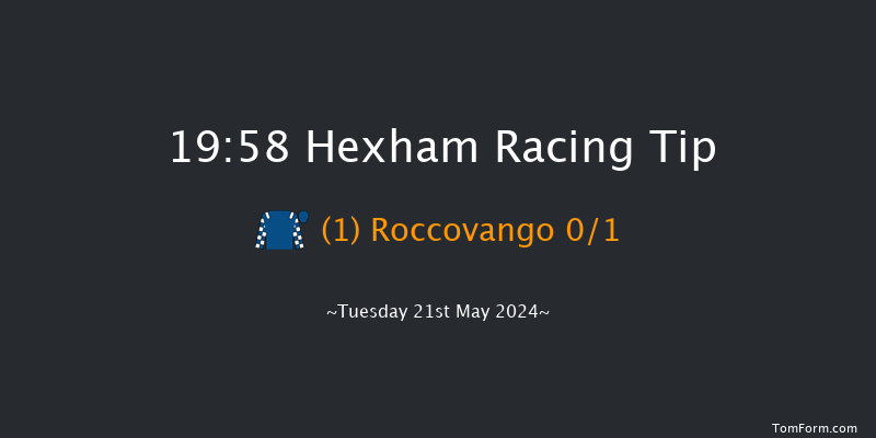 Hexham  19:58 Maiden Hurdle (Class
4) 20f Sat 11th May 2024