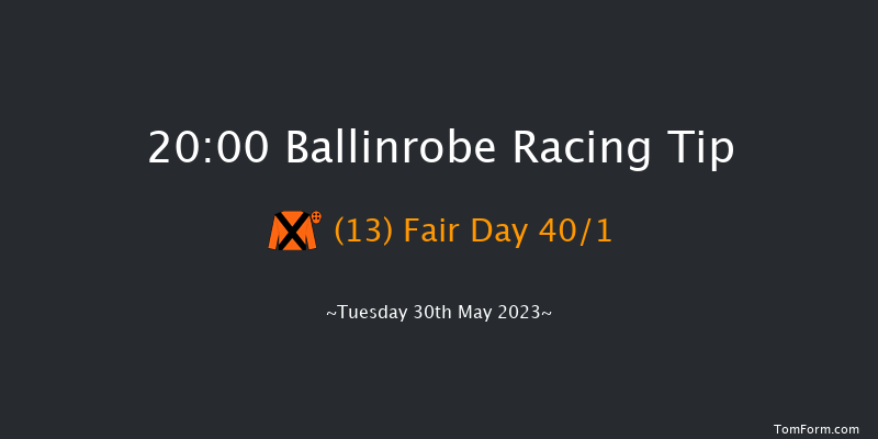 Ballinrobe 20:00 Handicap Hurdle 22f Mon 29th May 2023