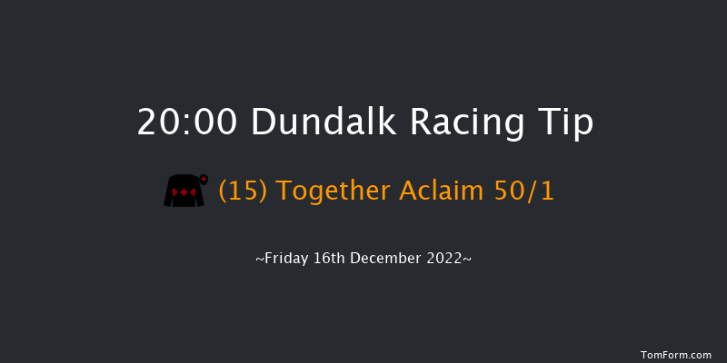 Dundalk 20:00 Handicap 11f Wed 14th Dec 2022
