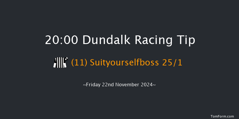 Dundalk  20:00 Handicap 11f Wed 20th Nov 2024