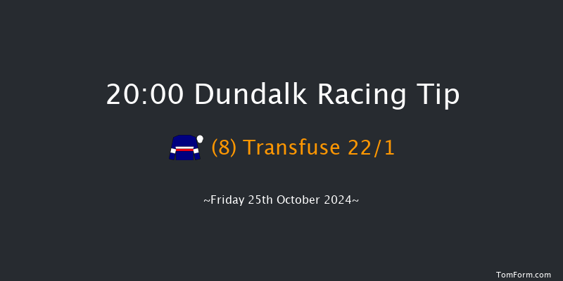 Dundalk  20:00 Maiden 8f Fri 18th Oct 2024