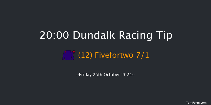 Dundalk  20:00 Maiden 8f Fri 18th Oct 2024