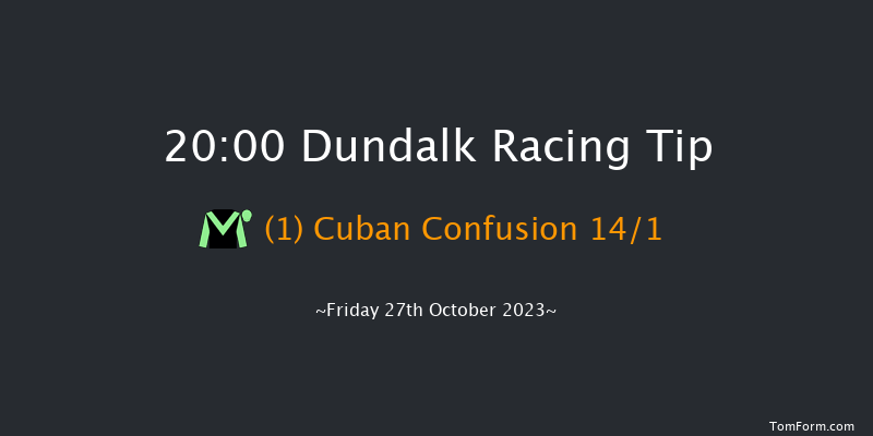 Dundalk 20:00 Maiden 8f Fri 20th Oct 2023