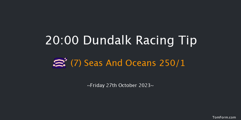 Dundalk 20:00 Maiden 8f Fri 20th Oct 2023