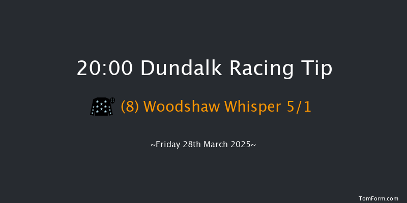 Dundalk  20:00 Maiden 11f Fri 21st Mar 2025