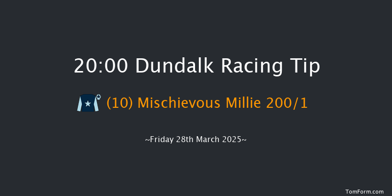 Dundalk  20:00 Maiden 11f Fri 21st Mar 2025